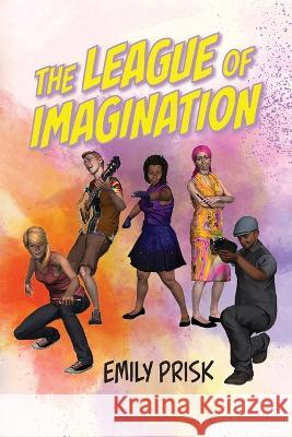 The League of Imagination Emily Prisk   9798822912076 Palmetto Publishing