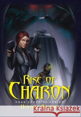 Rise of Charon: Road Crossing Series Heather Ammons   9798822912335 Palmetto Publishing