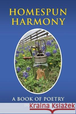 Homespun Harmony: A book of poetry Doris Koehler   9798822912922 Palmetto Publishing