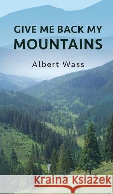 Give Me Back My Mountains Albert Wass Huba Wass de Czege  9798822913035 Palmetto Publishing