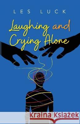 Laughing and Crying Alone Les Luck   9798822913288 Palmetto Publishing