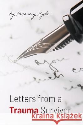 Letters from a Trauma Survivor Recovery Ryder   9798822914254 Palmetto Publishing