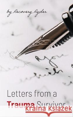 Letters from a Trauma Survivor Recovery Ryder   9798822914278 Palmetto Publishing