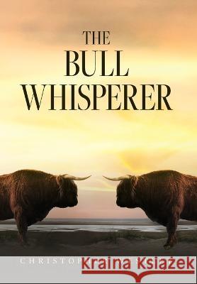 The Bull Whisperer Christopher Westley   9798822914308