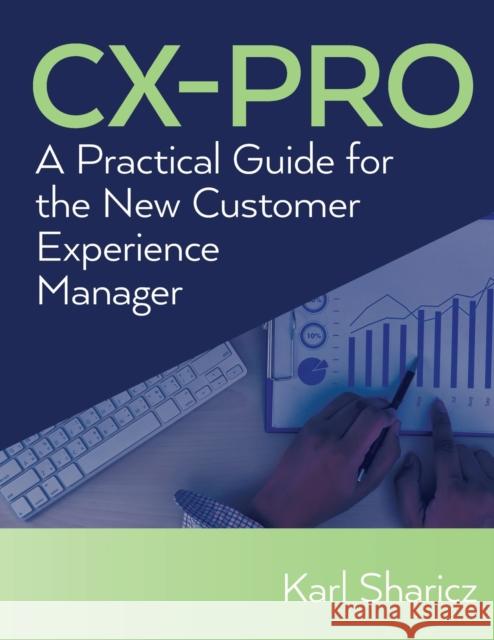 CX-Pro: A Practical Guide for the New Customer Experience Manager Karl Sharicz   9798822914544 Palmetto Publishing
