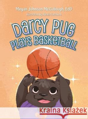 Darcy Pug Plays Basketball Megan Johnson Edd McCullough   9798822915817