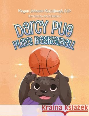 Darcy Pug Plays Basketball Megan Johnson Edd McCullough   9798822915824