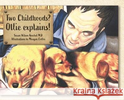 Two Childhoods? Ollie explains! Susan Wilson Krechel M D Meagan Colley  9798822916548 Palmetto Publishing