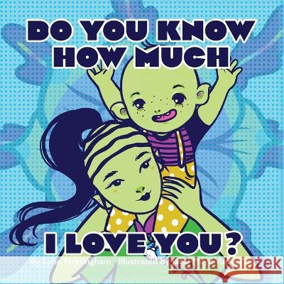 Do You Know How Much I Love You? Lynn Nottingham Jacki Mayo Van Dyke  9798822917408 Palmetto Publishing