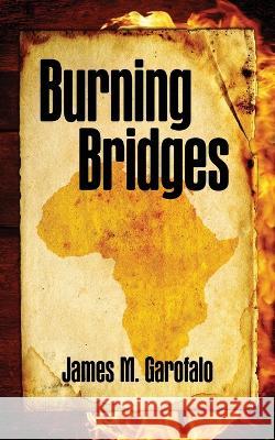 Burning Bridges James M Garofalo   9798822917828 Palmetto Publishing