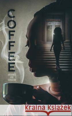 Coffee: Grounds for concern Rachel L Sanders   9798822920255 Palmetto Publishing