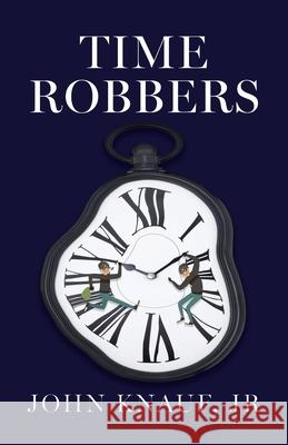 Time Robbers John Knauf, Les Connell, Darrell Badger 9798822931749