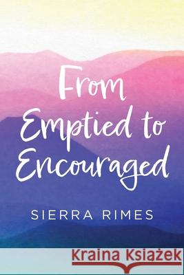 From Emptied to Encouraged Sierra Rimes 9798822935105 Palmetto Publishing