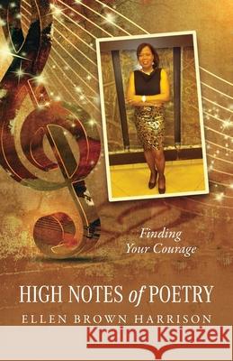 High Notes of Poetry: Finding Your Courage Ellen Brown Harrison 9798822944817