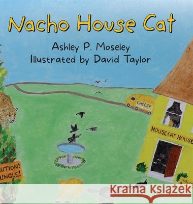 Nacho House Cat Ashley P Moseley 9798822945739