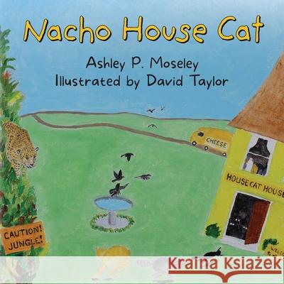 Nacho House Cat Ashley P Moseley 9798822945746 Palmetto Publishing