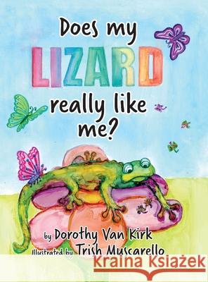 Does My Lizard Really Like Me? Dorothy Van Kirk, Trish Muscarello 9798822948327