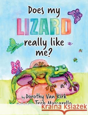 Does My Lizard Really Like Me? Dorothy Van Kirk, Trish Muscarello 9798822948334