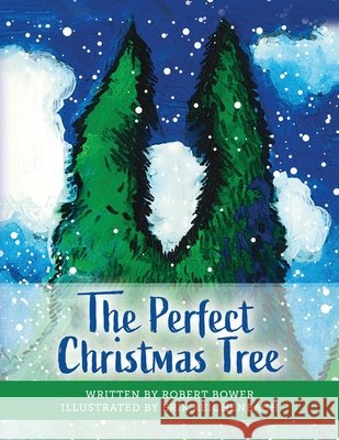 The Perfect Christmas Tree Robert Bower, Erik Reichenbach 9798822948907