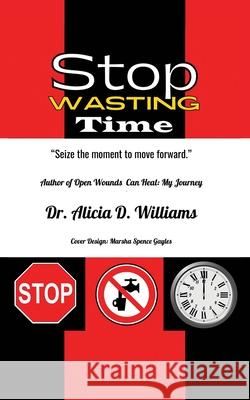 Stop Wasting Time Dr Alicia D Williams, Marsha Spence 9798822950344