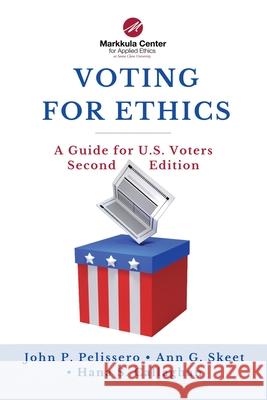 Voting for Ethics: A Guide for U.S. Voters Second Edition John P Pelissero, Ann G Skeet, Hana S Callaghan 9798822953598