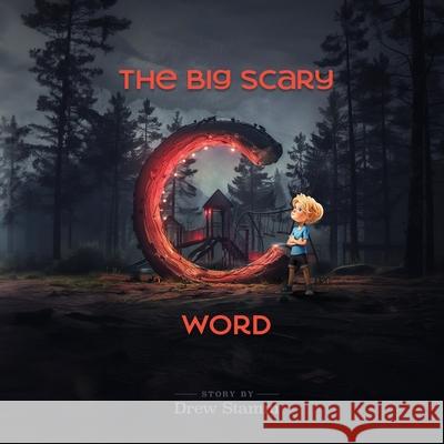 The Big Scary 'C' Word Drew Stamm 9798822955370