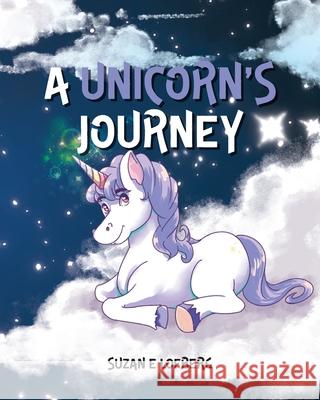 A Unicorn's Journey Suzan E Lofberg 9798822976917 Palmetto Publishing