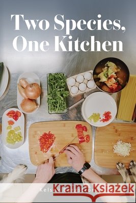 Two Species, One Kitchen Bergstrom, Kelsey 9798822984233 Palmetto Publishing