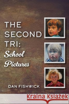 The Second Tri: School Pictures Fishwick, Dan 9798822989061
