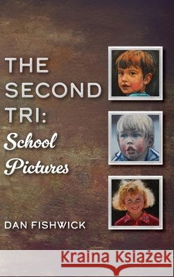The Second Tri: School Pictures Fishwick, Dan 9798822989078 Palmetto Publishing