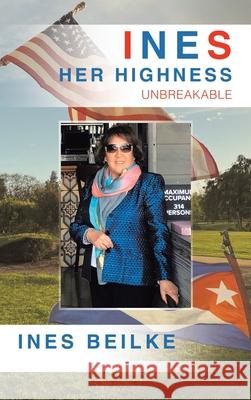 Ines Her Highness: Unbreakable Ines Beilke 9798823025744