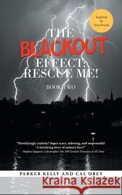 The Blackout Effect: Rescue Me!: Book Two Parker Kelly, Cal Orey 9798823028530