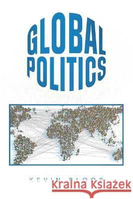 Global Politics Kevin Bloor   9798823081009 Authorhouse UK