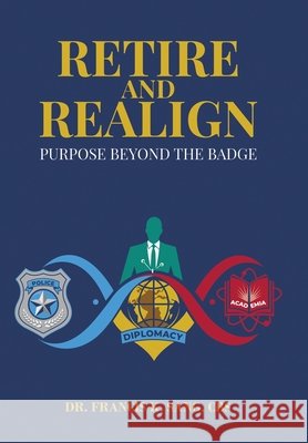 Retire and Realign: Purpose Beyond the Badge Sang Cbs, Francis K. 9798823096393