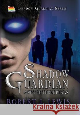 Shadow Guardian and the Three Bears Robert J Lewis   9798823200325 4 Horsemen Publications, Inc.