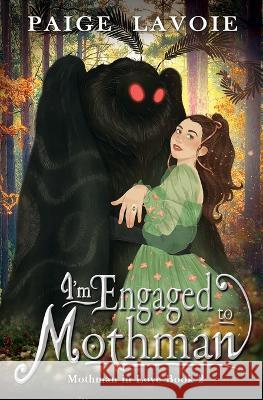 I'm Engaged to Mothman Paige Lavoie   9798823201919