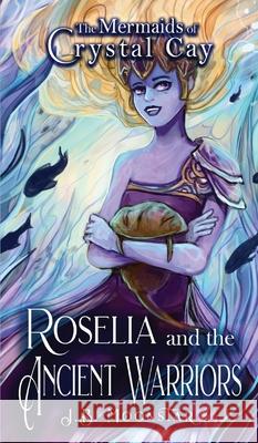 Roselia and the Ancient Warriors J B Moonstar 9798823202015