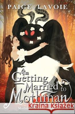 I'm Getting Married to Mothman Paige Lavoie 9798823205917