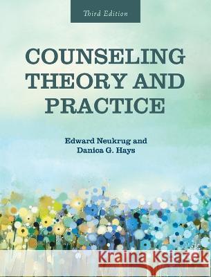 Counseling Theory and Practice Edward Neukrug, Danica G Hays 9798823300797 Cognella Academic Publishing