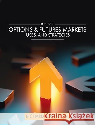 Options and Futures Markets, Uses, and Strategies Rosenthal, Richard 9798823301442