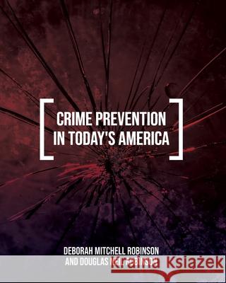 Crime Prevention in Today's America Deborah Robinson, Douglas Robinson 9798823305631