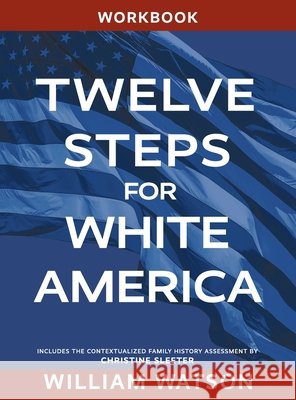 Twelve Steps for White America: Workbook Watson, William 9798823308748