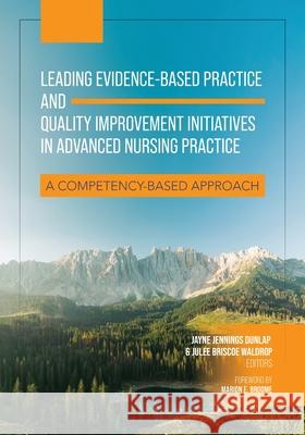 Leading Evidence–Based Practice and Quality Impr – A Competency–Based Approach Jayne Jennings Dunlap, Julee Briscoe Waldrop 9798823344623 John Wiley and Sons (JL)