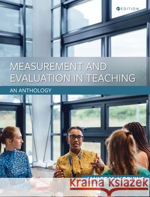 Measurement and Evaluation in Teaching: An Anthology Janice M Hopkins 9798823354318