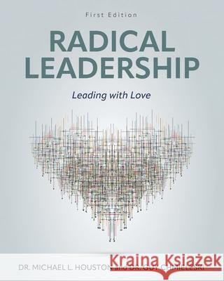 Radical Leadership – Leading with Love Michael Houston 9798823362078 John Wiley and Sons (JL)