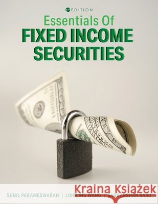 Essentials of Fixed Income Securities Parameswaran, Sunil, Wang, Lingling, Basu, Sankarshan 9798823384254