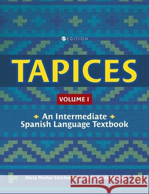 Tapices – An Intermediate Spanish Language Textbook, Volume I Alicia Muñoz Sánchez, Laura Marqués Pascual 9798823387446
