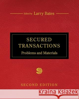 Secured Transactions: Problems and Materials Larry Bates 9798823395458