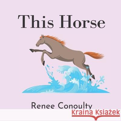 This Horse: A Rhyming Picture Book for 3-7 Year Olds Conoulty, Renee 9798823710053 Independently published