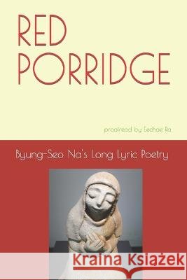 Red Porridge Byung-Seo Na, Eechae Ra 9798823713351